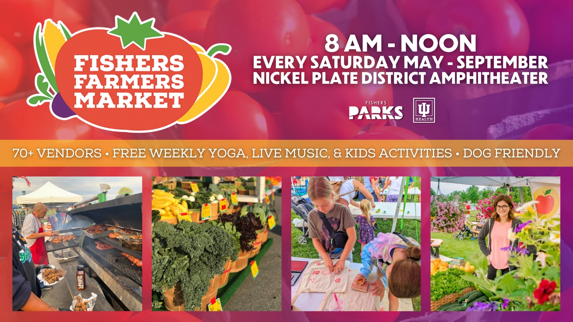 Fishers Farmers Market 8AM - Noon Every Saturday May-September Nickel Plate District Amphitheater 70+ Vendors - Free Weekly Yoga, Live Music, and Kids Activities - Dog Friendly