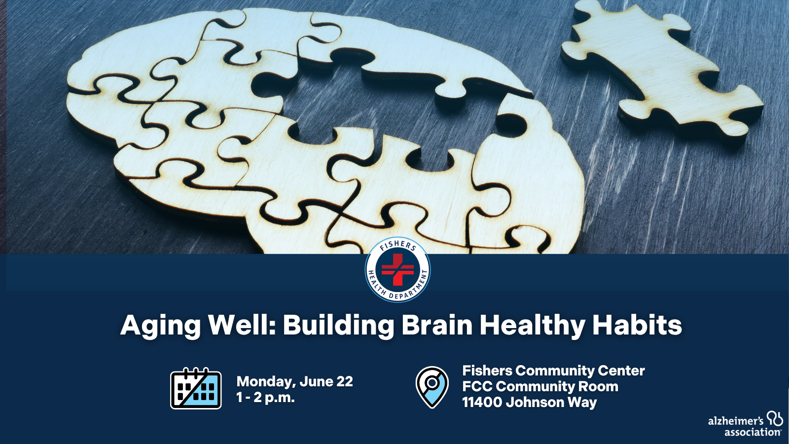 Aging Well: Building Brain Healthy Habits Monday, June 22 1-2pm Fishers Community Center Community Room 11400 Johnson Way