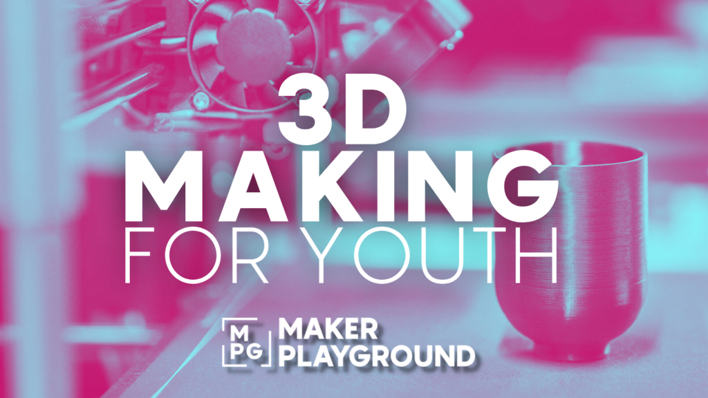 Promotional banner: '3D MAKING FOR YOUTH' over a pink–blue close-up of a 3D printer.
