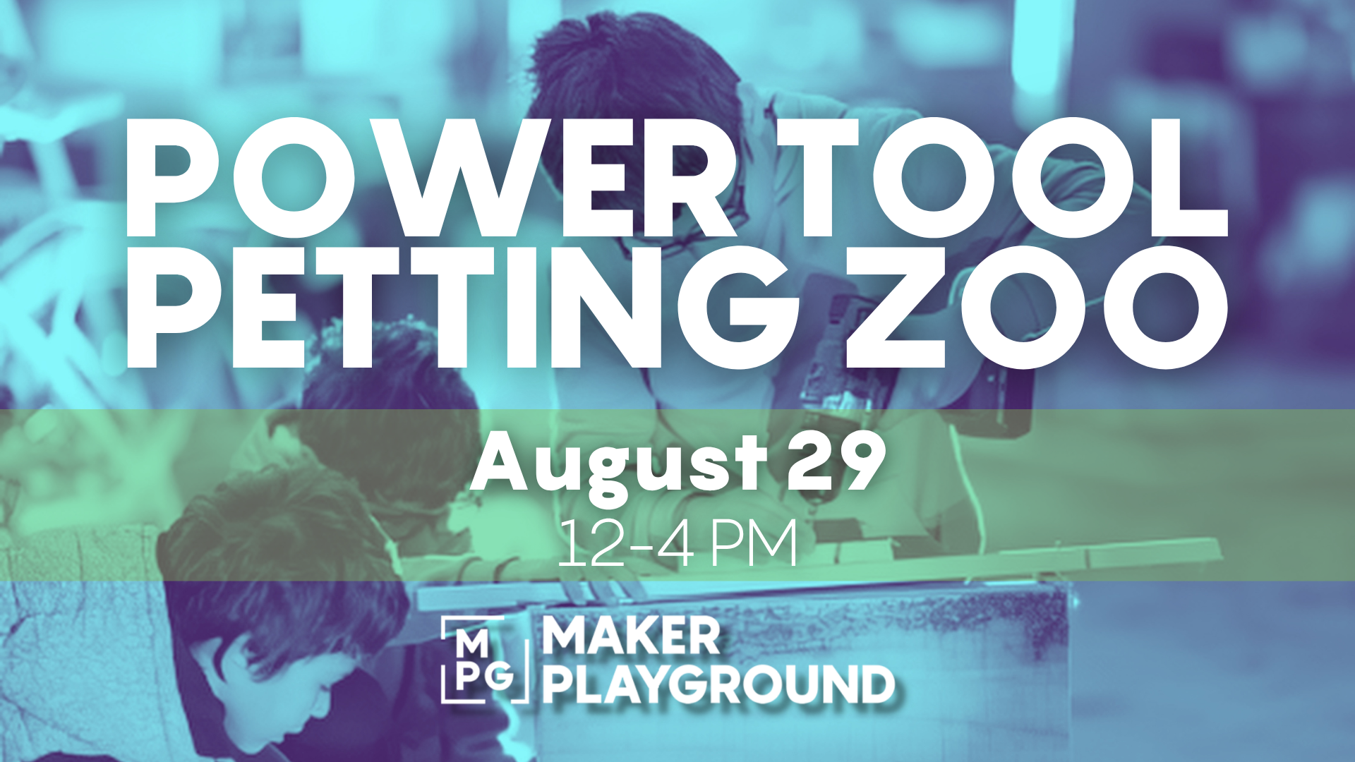 Poster advertising the 'Power Tool Petting Zoo' event on August 29, 12–4 PM at Maker Playground.